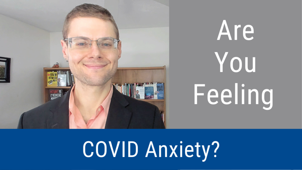 Are You Feeling COVID Anxiety? (Video and Podcast)