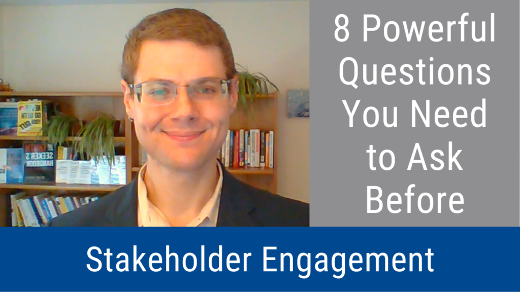 8 Powerful Questions You Need to Ask Before Stakeholder Engagement (Video and Podcast)