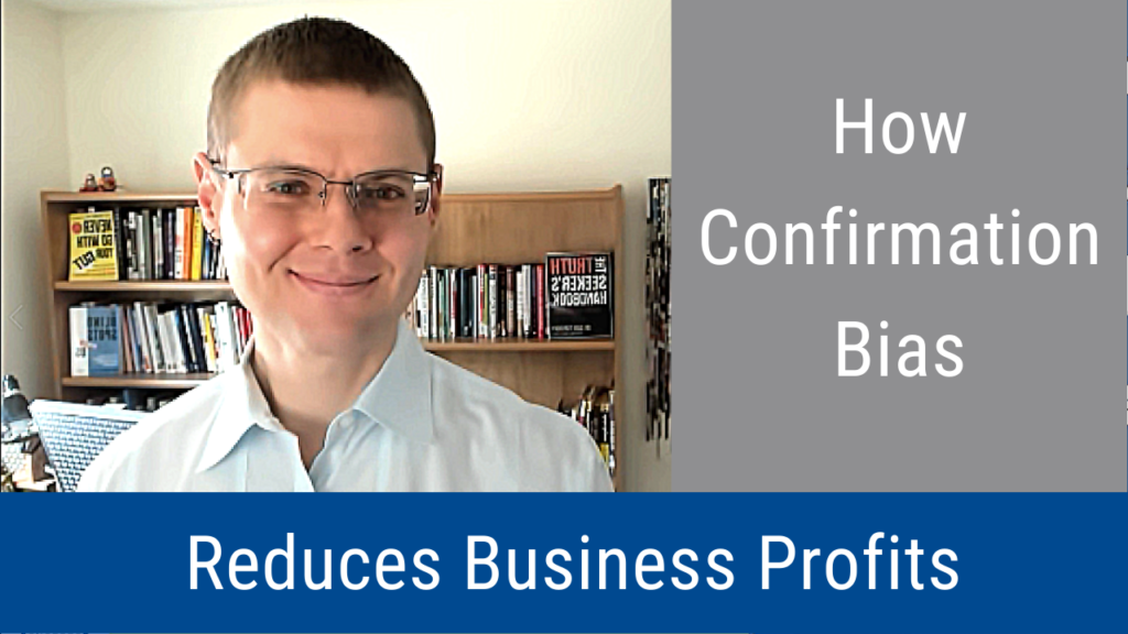 How Confirmation Bias Reduces Business Profits (video & podcast)