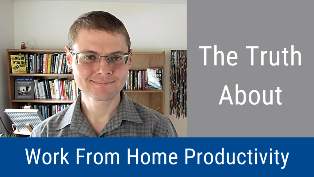 The Truth About Work From Home Productivity (Video & Podcast)